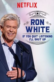 Ron White: If You Quit Listening, I’ll Shut Up 2018