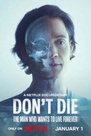 Don’t Die: The Man Who Wants to Live Forever 2025